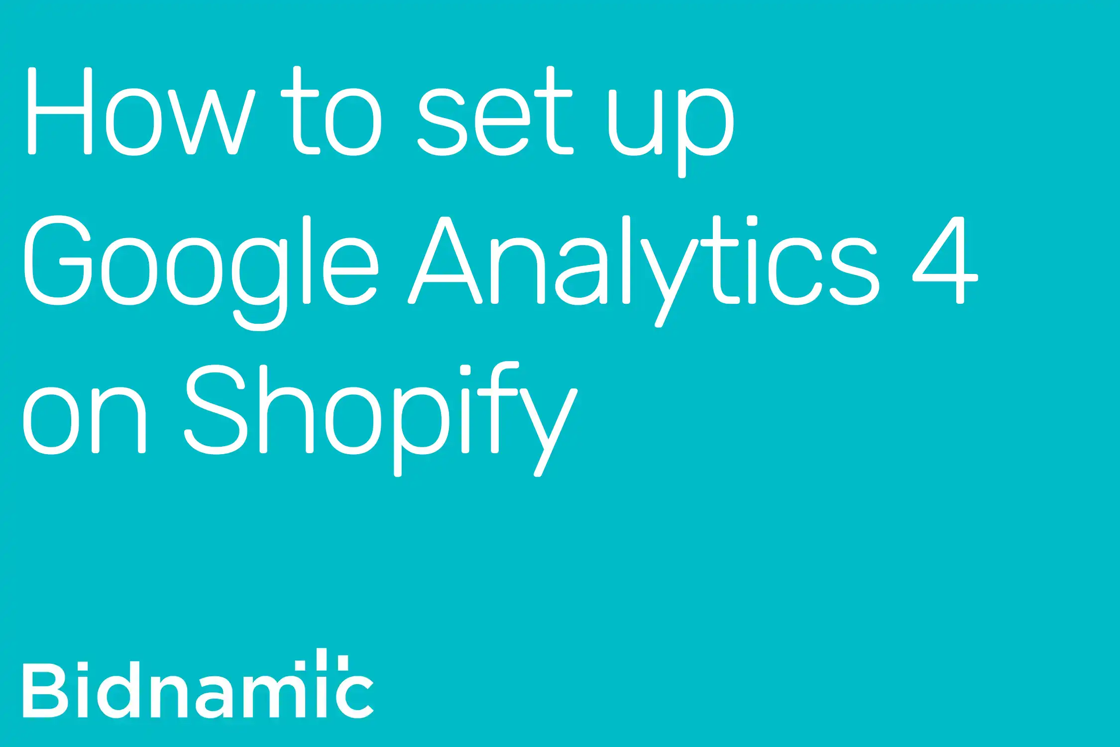 how-to-set-up-google-analytics-4-on-shopify-bidnamic-us